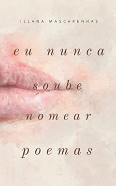 Eu nunca soube nomear poemas, do autor Illana Mascarenhas