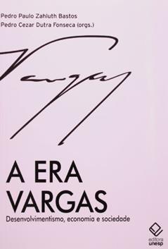 A era Vargas: Desenvolvimentismo, economia e sociedade, do autor Pedro Paulo Zahluth Bastos