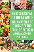 Ler Livro de Receitas da Dieta Anti-inflamatória de 7 Dias E Plano Fácil de Reduzir a Inflamação Em português, do autor Charlie Mason