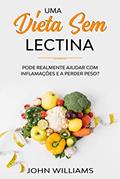 Ler Uma dieta sem lectina: Pode realmente ajudar com inflamações e a perder peso?, do autor John Williams