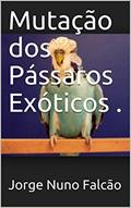 Ler Mutação dos Pássaros Exóticos ., do autor Jorge Nuno Falcão