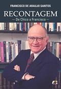 Ler Recontagem. De Chico a Francisco, do autor Francisco de Araujo Santos Ler Recontagem. De Chico a Francisco, do autor Francisco de Araujo Santos