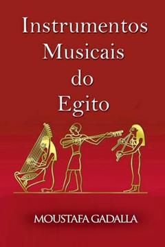 Instrumentos Musicais Do Egito, do autor Moustafa Gadalla