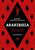 Ler Arariboia: O indígena que mudou a história do Brasil - Uma biografia, do autor Rafael Freitas da Silva