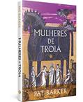 Ler Mulheres de Troia - Edição de luxo: 2, do autor Pat Barker