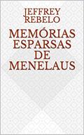 Ler Memórias esparsas de Menelaus, do autor Jeffrey Rebelo Ler Memórias esparsas de Menelaus, do autor Jeffrey Rebelo
