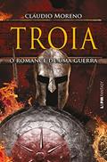 Ler Tróia - O Romance de uma Guerra, do autor Cláudio Moreno