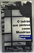 Ler O ladrão que pintava como Mondrian, do autor Lawrence Block Ler O ladrão que pintava como Mondrian, do autor Lawrence Block