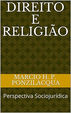 Direito e Religião: Perspectiva Sociojurídica, do autor Marcio Henrique P. Ponzilacqua