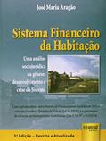 Ler Sistema Financeiro da Habitação - Uma Análise Sociojurídica da Gênese, Desenvolvimento e Crise do Sistema, do autor José Maria Aragão Ler Sistema Financeiro da Habitação - Uma Análise Sociojurídica da Gênese, Desenvolvimento e Crise do Sistema, do autor José Maria Aragão