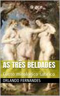 Ler AS TRÊS BELDADES: Conto mitológico satírico, do autor Orlando Fernandes Ler AS TRÊS BELDADES: Conto mitológico satírico, do autor Orlando Fernandes