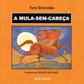 Ler A mula-sem-cabeça : Lendas brasileiras, do autor Toni Brandão