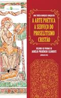 Ler A Arte Poética a Serviço do Proselitismo Cristão: Relendo os Poemas de Aurélio Prudêncio Clemente (séculos IV/V), do autor Ana Teresa Marques Gonçalves Ler A Arte Poética a Serviço do Proselitismo Cristão: Relendo os Poemas de Aurélio Prudêncio Clemente (séculos IV/V), do autor Ana Teresa Marques Gonçalves