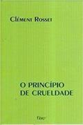 Ler O Principio De Crueldade, do autor Rosset- Clement