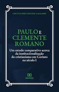 Ler Paulo e Clemente Romano: um estudo comparativo acerca da institucionalização do cristianismo em Corinto no século I, do autor Cintya dos Santos Callado Ler Paulo e Clemente Romano: um estudo comparativo acerca da institucionalização do cristianismo em Corinto no século I, do autor Cintya dos Santos Callado