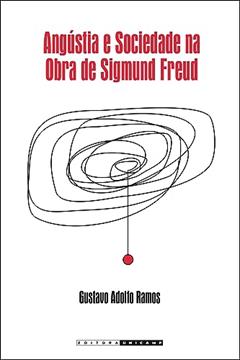 Angústia e sociedade na obra de Sigmund Freud, do autor Gustavo Adolfo Ramos