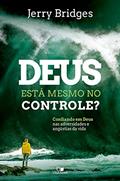 Ler Deus está mesmo no controle?: Confiando em Deus nas adversidades e angústias da vida, do autor Jerry Bridges