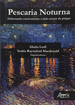 Pescaria noturna: elaborando criativamente o lado escuro da psique, do autor Yedda Raynsford (Organizador) Lotfi  Gloria (Organizador)  Macdonald