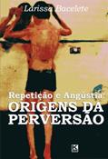 Ler Repetição e Angústia: Origens da Perversão, do autor Bacelete. Larissa