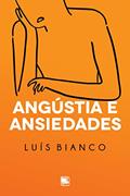 Ler Angústia e Ansiedades, do autor Luís Bianco Ler Angústia e Ansiedades, do autor Luís Bianco