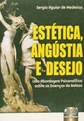 Ler Estética, Angústia e Desejo - Uma Abordagem Psicanalítica sobre as Doenças da Beleza, do autor Sergio Aguiar de Medeiros Ler Estética, Angústia e Desejo - Uma Abordagem Psicanalítica sobre as Doenças da Beleza, do autor Sergio Aguiar de Medeiros