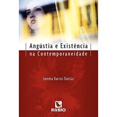 Angústia e Existência na Contemporaneidade, do autor Jurema Barros Dantas