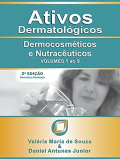 Ativos dermatológicos - Volumes 1 ao 9: Dermocosméticos e nutracêuticos, do autor Valéria M. Souza; Daniel Antunes Jr