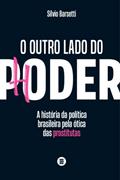 Ler O Outro Lado do Poder: a História da Política Brasileira Pela ótica das Prostitutas, do autor Sílvio Barsetti Ler O Outro Lado do Poder: a História da Política Brasileira Pela ótica das Prostitutas, do autor Sílvio Barsetti