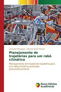 Ler Planejamento de Trajetorias Para Um Robo Cilindrico: Planejamento otimizado de trajetória para um robô cilíndrico acionado pneumaticamente, do autor Missiaggia Leonardo; Perondi Eduardo Andre