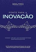 Ler Ponte Para A Inovação, do autor Daniel Leipnitz E Rodrigo Lóssio