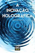 Ler A Inovação Holográfica, do autor Charles Bezerra