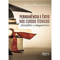 Permanência e êxito nos cursos técnicos: desafios e conquistas, do autor Izanete Marques Souza