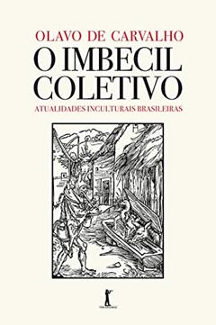 O Imbecil Coletivo - Atualidades Inculturais Brasileiras, do autor Olavo De Carvalho