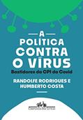 Ler A política contra o vírus: Bastidores da CPI da Covid, do autor Randolfe Rodrigues; Humberto Costa