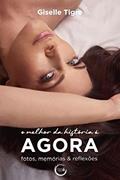 Ler O melhor da história é agora: Fotos, Memórias & Reflexões, do autor Giselle Tigre