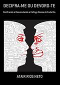 Ler Decifra-Me ou Devoro-Te, do autor Atair Rios Neto Ler Decifra-Me ou Devoro-Te, do autor Atair Rios Neto