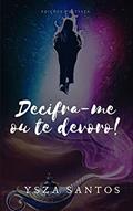 Ler Decifra-me ou te devoro!, do autor Ysza Santos