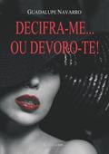 Ler Decifra-Me... Ou Devoro-Te!, do autor Guadalupe Navarro