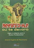 Ler Decifra-me ou te Devoro, do autor Antônio Eugênio do Nascimento Ler Decifra-me ou te Devoro, do autor Antônio Eugênio do Nascimento