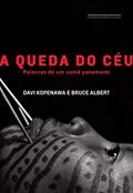 Ler A queda do céu: Palavras de um xamã yanomami, do autor Davi Kopenawa; Bruce Albert