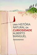 Ler Uma história natural da curiosidade, do autor Alberto Manguel