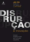 Ler Disrupção e Inovação: Como Sobreviver ao Futuro Incerto, do autor Jeff Howe; Joi Ito Ler Disrupção e Inovação: Como Sobreviver ao Futuro Incerto, do autor Jeff Howe; Joi Ito