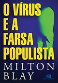 Ler O vírus e a farsa populista, do autor Milton Blay