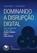 Ler Dominando a disrupção digital: Como as empresas vencem com design thinking, agile e lean startup, do autor Pascal Dennis; Laurent Simon Ler Dominando a disrupção digital: Como as empresas vencem com design thinking, agile e lean startup, do autor Pascal Dennis; Laurent Simon