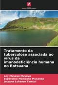 Ler Tratamento da tuberculose associada ao vírus da imunodeficiência humana no Botsuana, do autor Ley Muyaya Muyaya; Esperance Manwana Musanda; Jacques Lukenze Tamuzi Ler Tratamento da tuberculose associada ao vírus da imunodeficiência humana no Botsuana, do autor Ley Muyaya Muyaya; Esperance Manwana Musanda; Jacques Lukenze Tamuzi