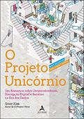 Ler O Projeto Unicórnio: um Romance Sobre Desenvolvedores, Disrupção Digital e Sucesso na era dos Dados, do autor Gene Kim
