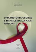 Ler Uma História Global e Brasileira da Aids, 1986-2021, do autor Marcos Cueto; Gabriel Lopes