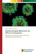 Ler Epidemiologia Molecular do HTLV na Amazônia: Estudo de co-infecção com o Vírus da Imunodeficiência Humana, do autor Rogério Valois Laurentino