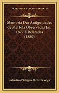 Ler Memoria Das Antiguidades de Mertola Observadas Em 1877 E Relatadas (1880), do autor Sebastiao Philippes M. E. Da Veiga Ler Memoria Das Antiguidades de Mertola Observadas Em 1877 E Relatadas (1880), do autor Sebastiao Philippes M. E. Da Veiga