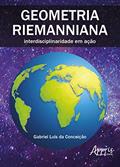 Ler Geometria riemanniana: interdisciplinaridade em ação, do autor Gabriel Luís da Conceição